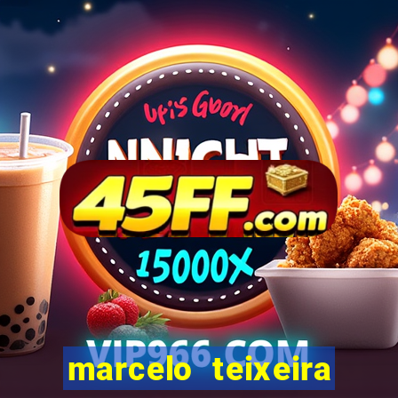 marcelo teixeira fortuna atual